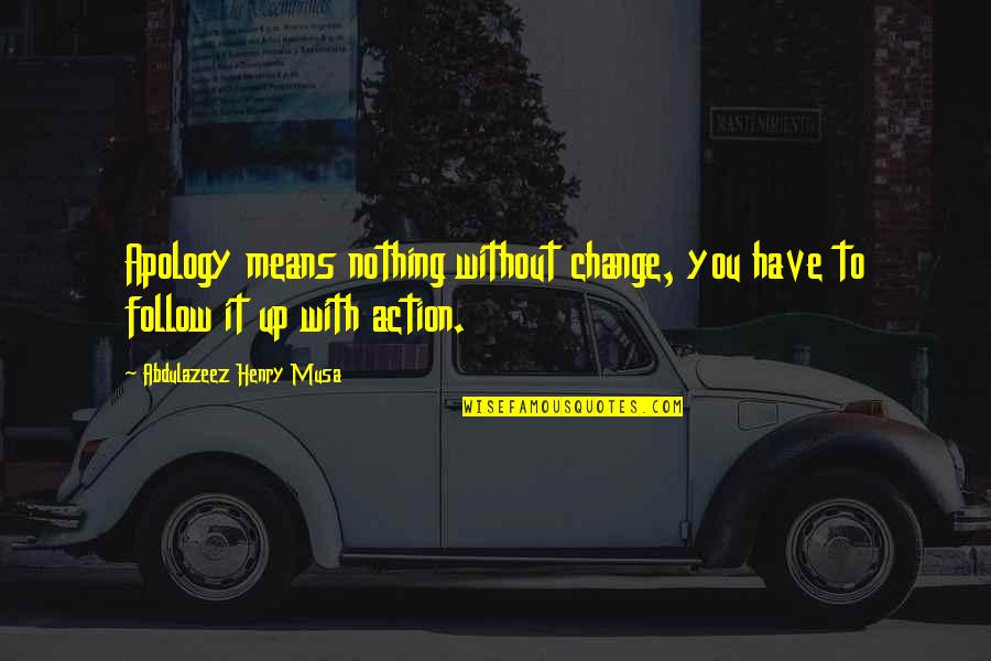 Narcisista Encubierto Quotes By Abdulazeez Henry Musa: Apology means nothing without change, you have to