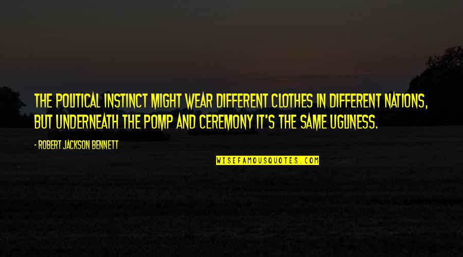 Narcisista Encubierto Quotes By Robert Jackson Bennett: The political instinct might wear different clothes in