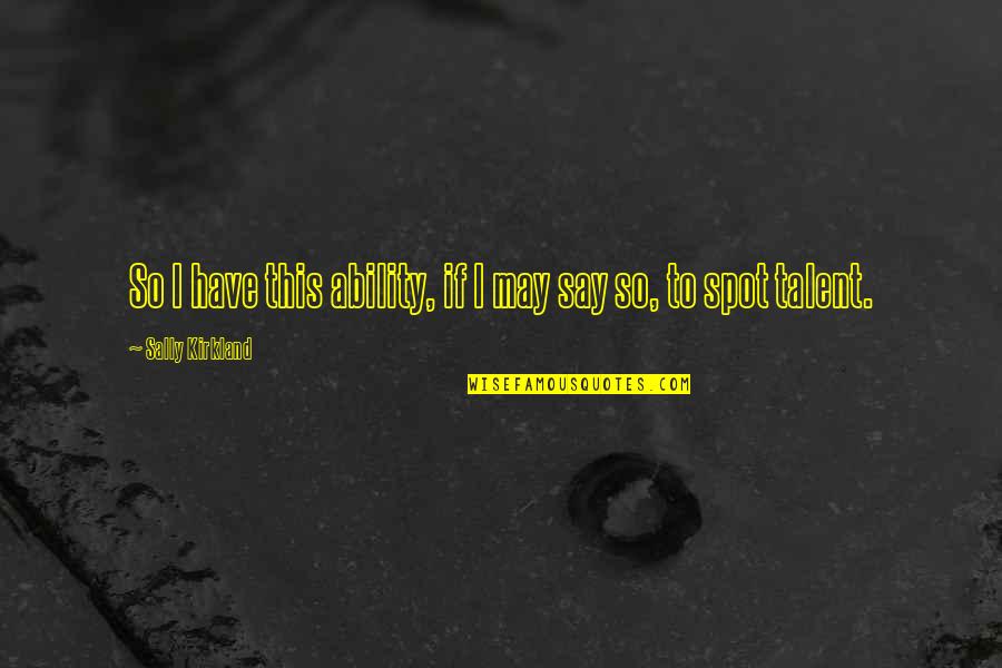 Narcisista Encubierto Quotes By Sally Kirkland: So I have this ability, if I may