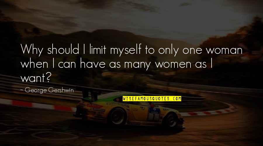 Narcissa Malfoy Movie Quotes By George Gershwin: Why should I limit myself to only one Narcissa Malfoy Movie Quotes By George Gershwin: Why should I limit myself to only one
