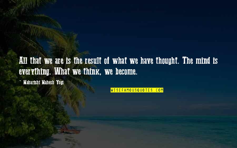 Narcisse Noir Quotes By Maharishi Mahesh Yogi: All that we are is the result of