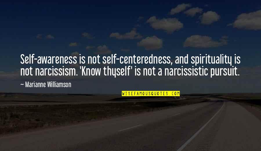 Narcissism And Quotes By Marianne Williamson: Self-awareness is not self-centeredness, and spirituality is not Narcissism And Quotes By Marianne Williamson: Self-awareness is not self-centeredness, and spirituality is not