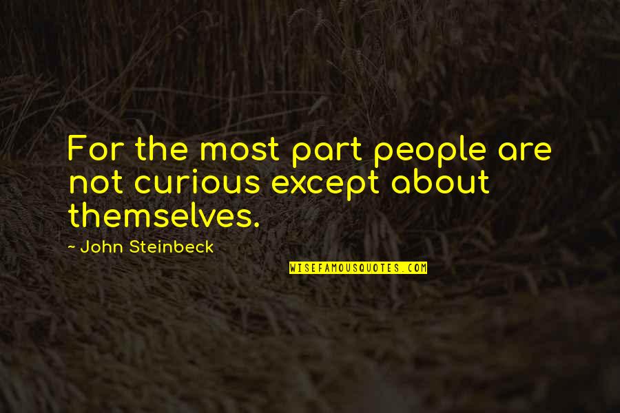 Narcissism Quotes By John Steinbeck: For the most part people are not curious