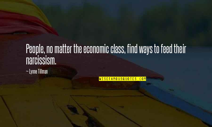 Narcissism Quotes By Lynne Tillman: People, no matter the economic class, find ways