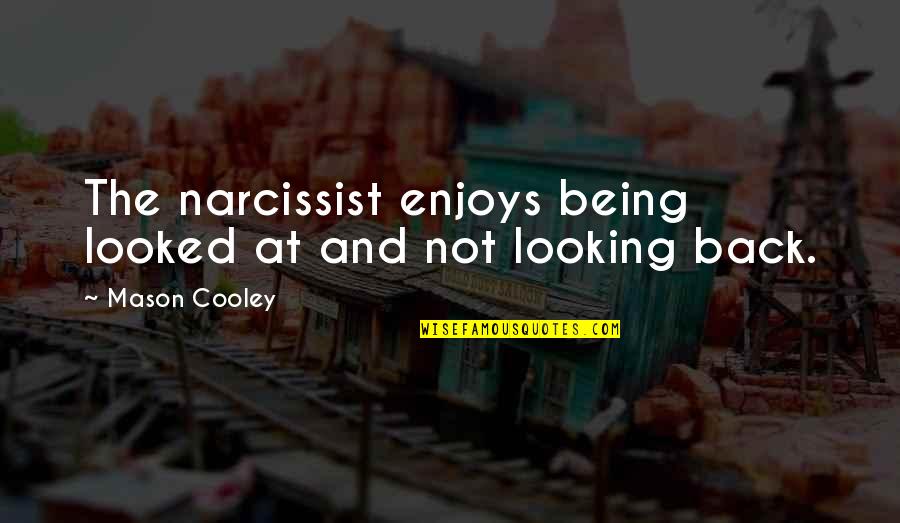 Narcissism Quotes By Mason Cooley: The narcissist enjoys being looked at and not