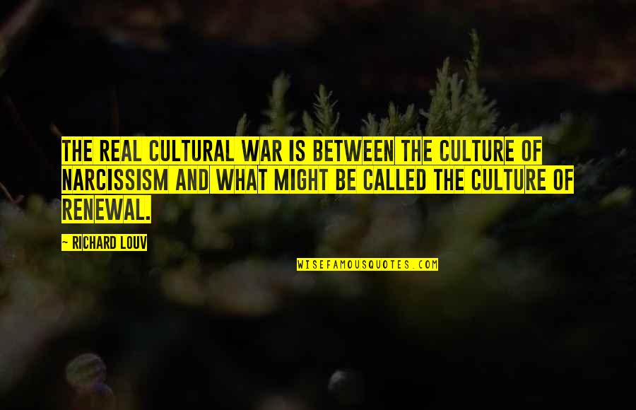 Narcissism Quotes By Richard Louv: The real cultural war is between the culture