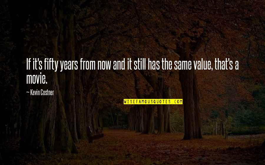 Narcissist And Gaslighting Quotes By Kevin Costner: If it's fifty years from now and it