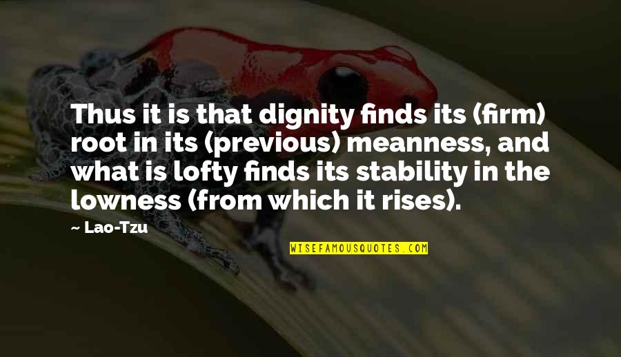 Narcissist Boyfriend Quotes By Lao-Tzu: Thus it is that dignity finds its (firm)