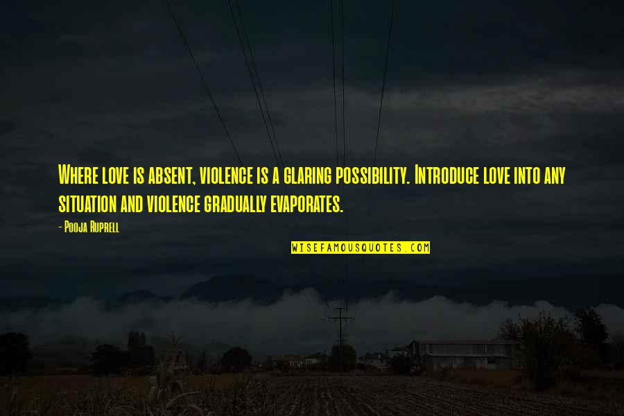 Narcissist Boyfriend Quotes By Pooja Ruprell: Where love is absent, violence is a glaring