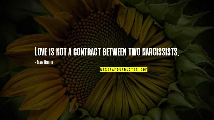 Narcissist Ex Quotes By Alain Badiou: Love is not a contract between two narcissists. Narcissist Ex Quotes By Alain Badiou: Love is not a contract between two narcissists.