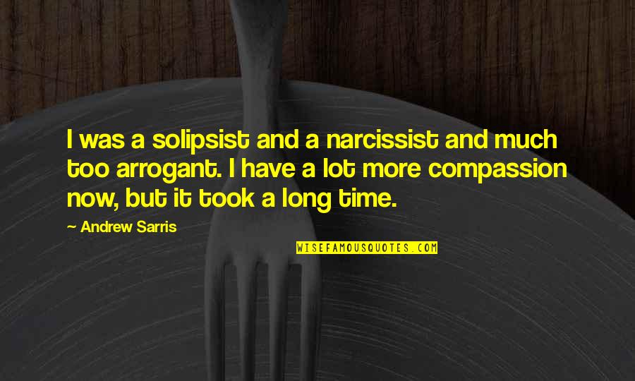 Narcissist Ex Quotes By Andrew Sarris: I was a solipsist and a narcissist and Narcissist Ex Quotes By Andrew Sarris: I was a solipsist and a narcissist and