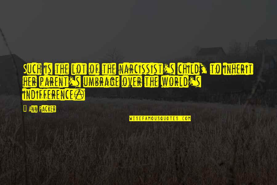 Narcissist Ex Quotes By Ann Packer: Such is the lot of the narcissist's child, Narcissist Ex Quotes By Ann Packer: Such is the lot of the narcissist's child,