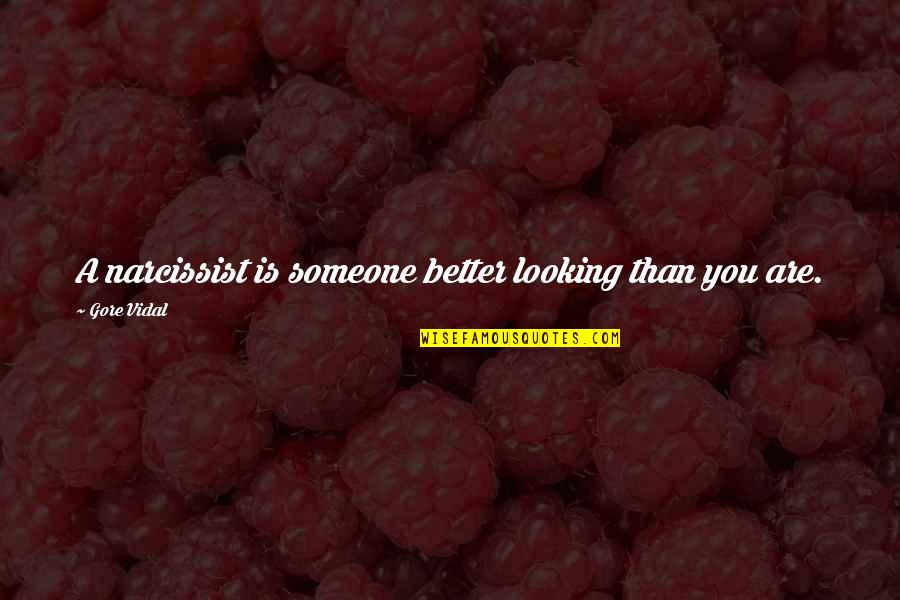 Narcissist Ex Quotes By Gore Vidal: A narcissist is someone better looking than you Narcissist Ex Quotes By Gore Vidal: A narcissist is someone better looking than you