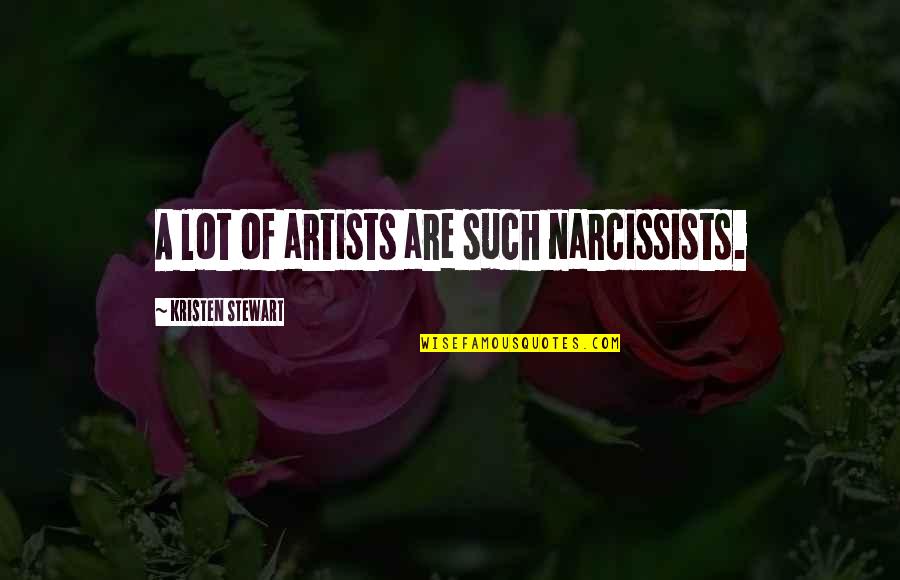 Narcissist Ex Quotes By Kristen Stewart: A lot of artists are such narcissists. Narcissist Ex Quotes By Kristen Stewart: A lot of artists are such narcissists.
