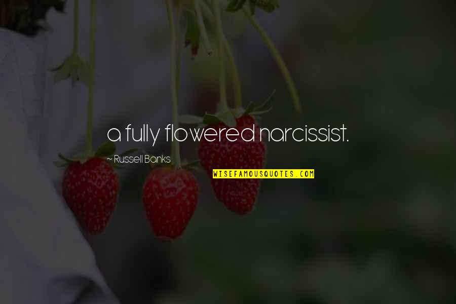 Narcissist Ex Quotes By Russell Banks: a fully flowered narcissist. Narcissist Ex Quotes By Russell Banks: a fully flowered narcissist.
