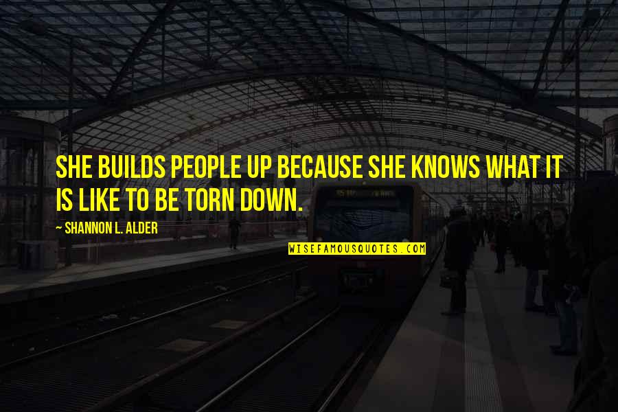 Narcissist Ex Quotes By Shannon L. Alder: She builds people up because she knows what Narcissist Ex Quotes By Shannon L. Alder: She builds people up because she knows what