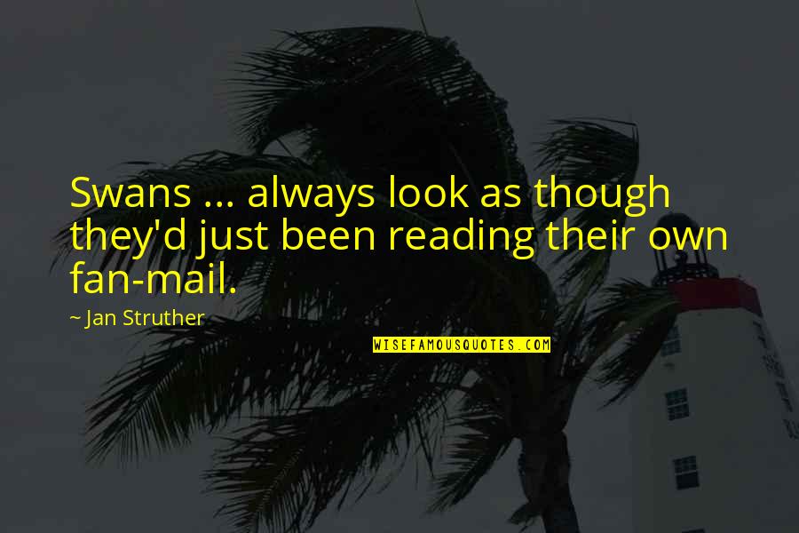 Narcissist Father Quotes By Jan Struther: Swans ... always look as though they'd just