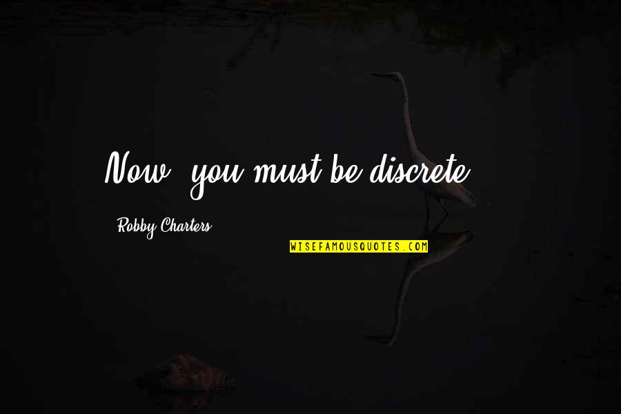 Narcissist Father Quotes By Robby Charters: Now, you must be discrete ...