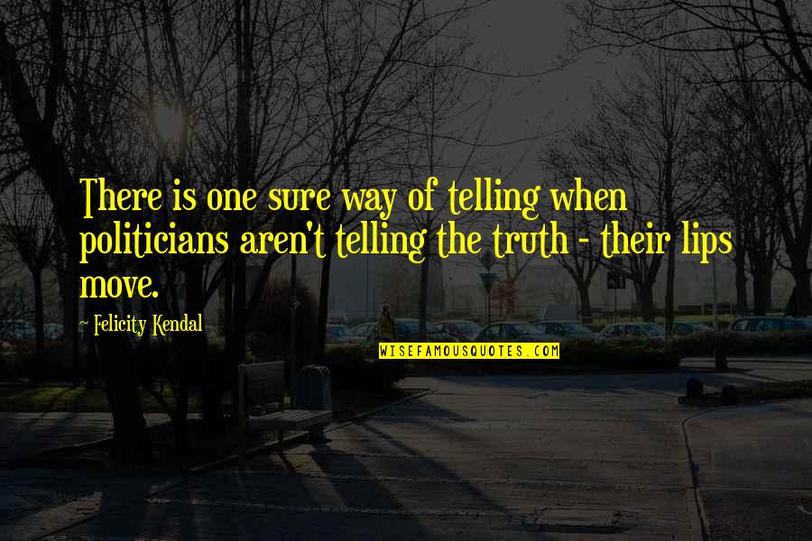 Narcissist Friend Quotes By Felicity Kendal: There is one sure way of telling when