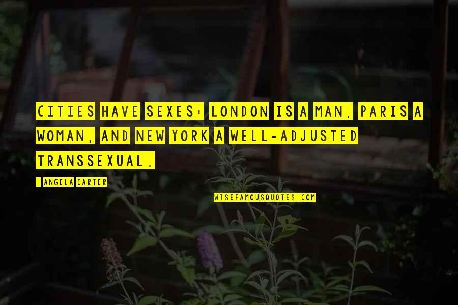 Narcissist Friends Quotes By Angela Carter: Cities have sexes: London is a man, Paris