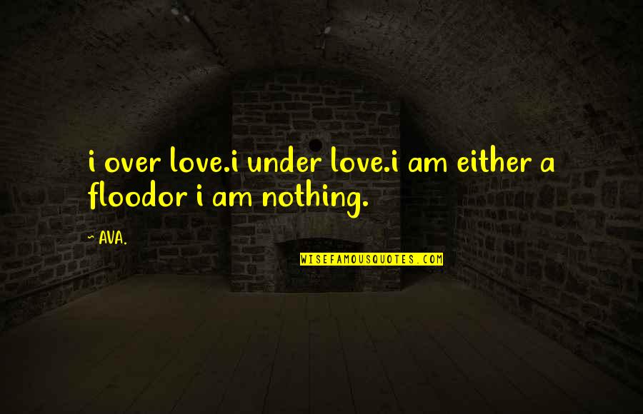 Narcissist Household Quotes By AVA.: i over love.i under love.i am either a