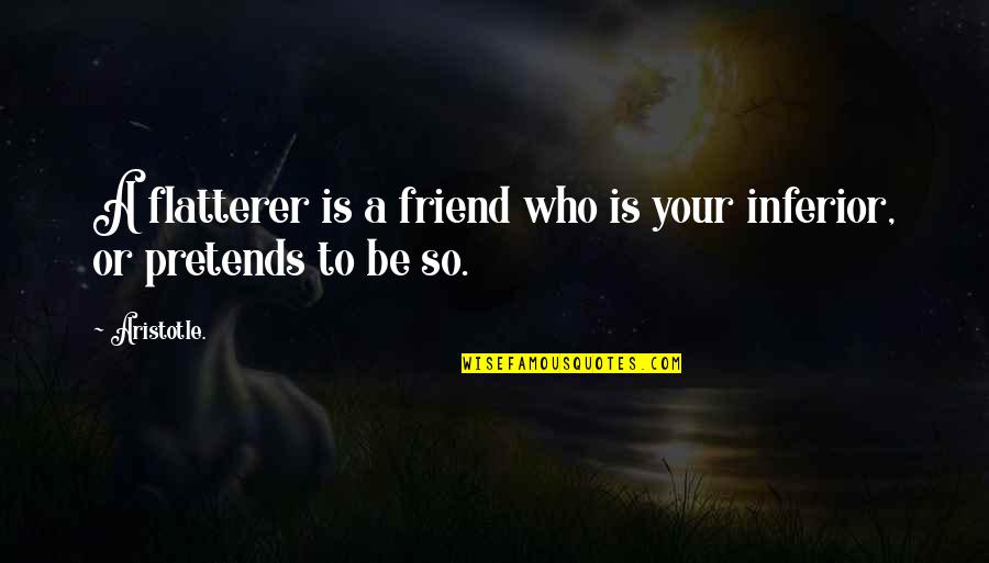 Narcissist Me Quotes By Aristotle.: A flatterer is a friend who is your