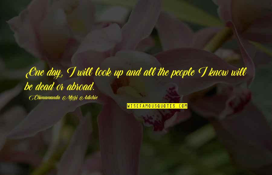 Narcissist Picture Quotes By Chimamanda Ngozi Adichie: One day, I will look up and all