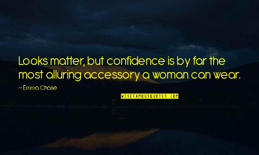 Narcissist Picture Quotes By Emma Chase: Looks matter, but confidence is by far the