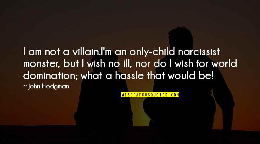 Narcissist Quotes By John Hodgman: I am not a villain.I'm an only-child narcissist