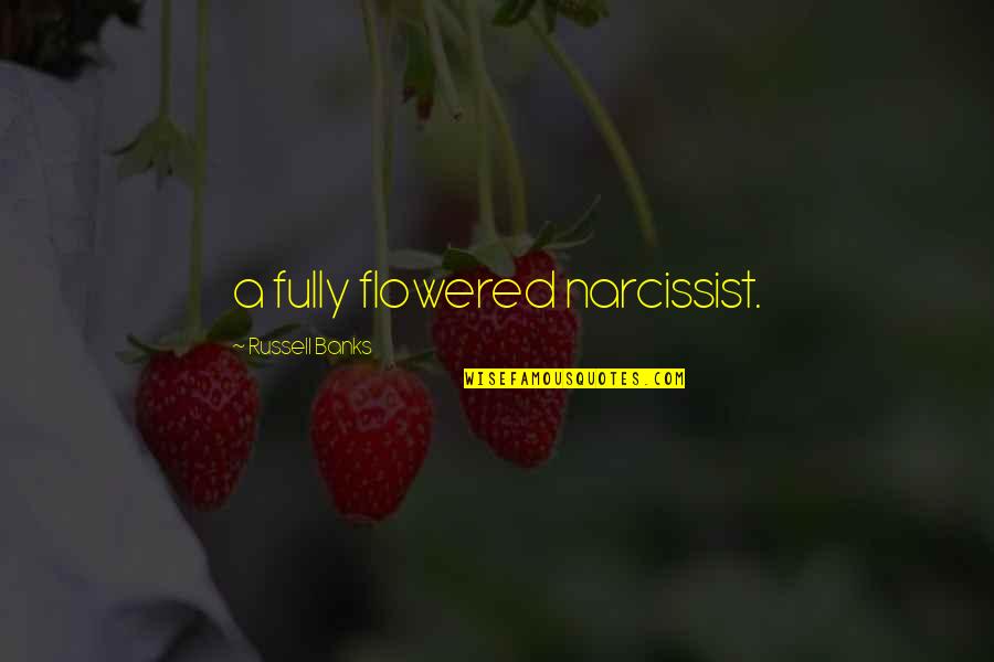 Narcissist Quotes By Russell Banks: a fully flowered narcissist.