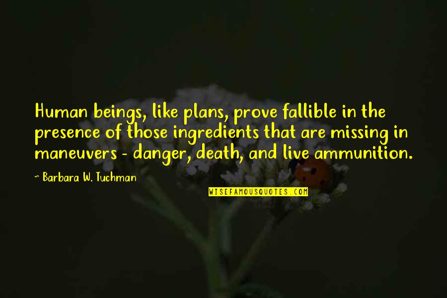 Narcissist Rebuke Quotes By Barbara W. Tuchman: Human beings, like plans, prove fallible in the Narcissist Rebuke Quotes By Barbara W. Tuchman: Human beings, like plans, prove fallible in the