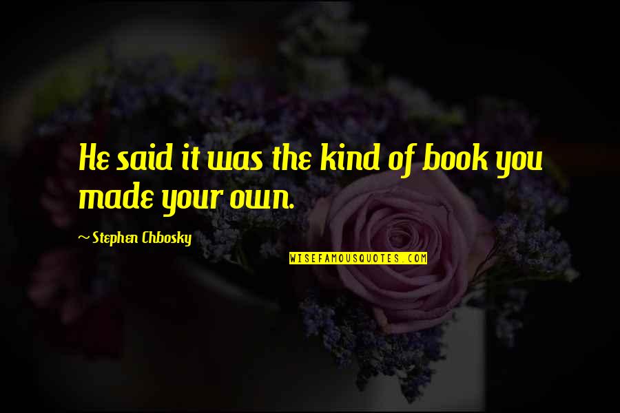 Narcissistic Abuse Quotes By Stephen Chbosky: He said it was the kind of book