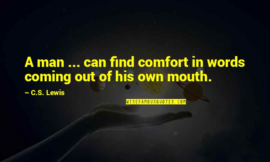 Narcissistic Men Quotes By C.S. Lewis: A man ... can find comfort in words