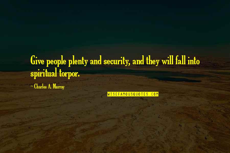 Narcissistic Personality Disorder Quotes By Charles A. Murray: Give people plenty and security, and they will