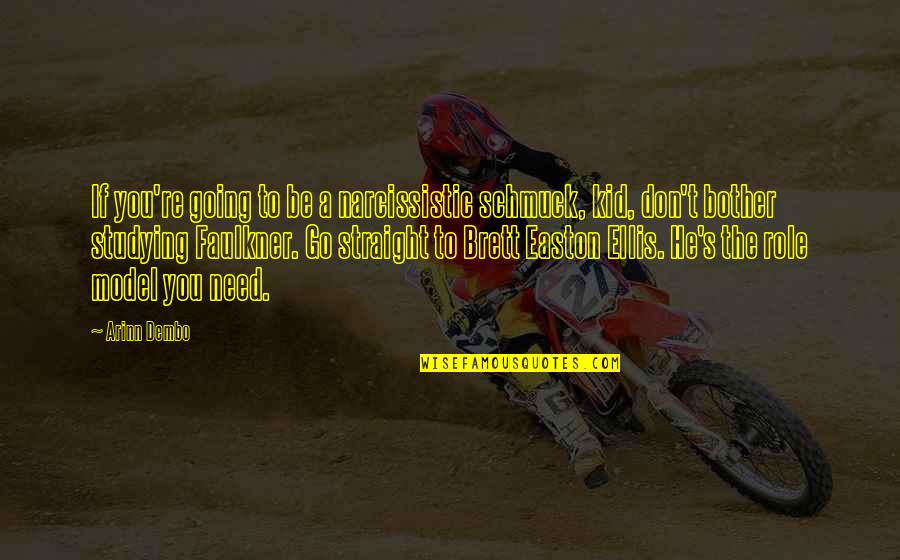 Narcissistic Quotes By Arinn Dembo: If you're going to be a narcissistic schmuck, Narcissistic Quotes By Arinn Dembo: If you're going to be a narcissistic schmuck,