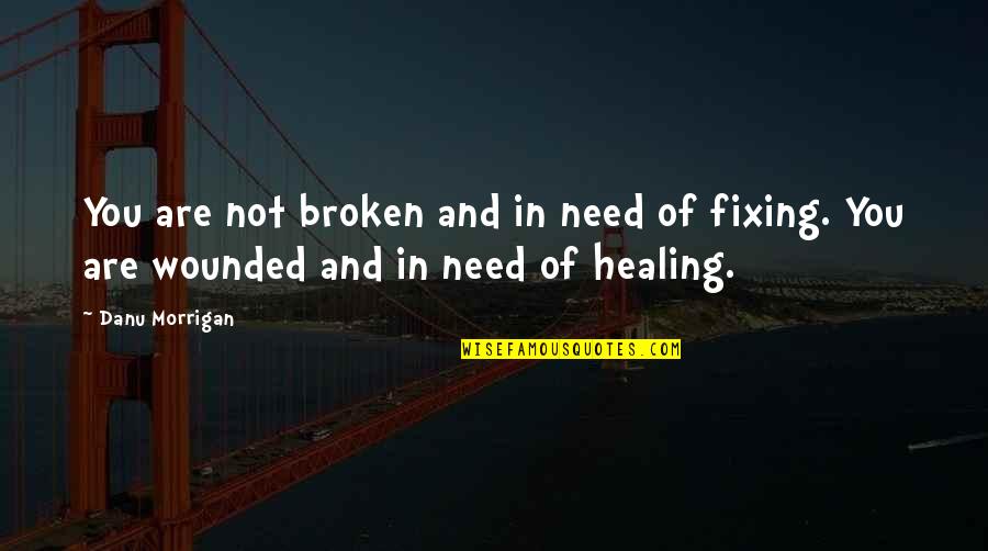 Narcissistic Quotes By Danu Morrigan: You are not broken and in need of