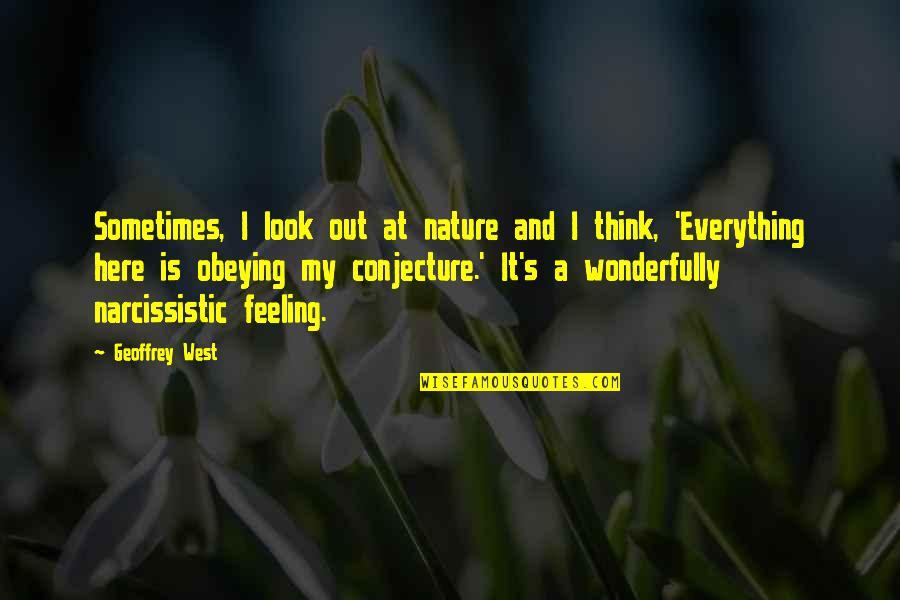 Narcissistic Quotes By Geoffrey West: Sometimes, I look out at nature and I