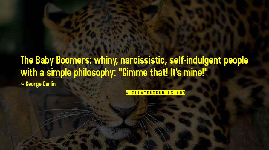 Narcissistic Quotes By George Carlin: The Baby Boomers: whiny, narcissistic, self-indulgent people with