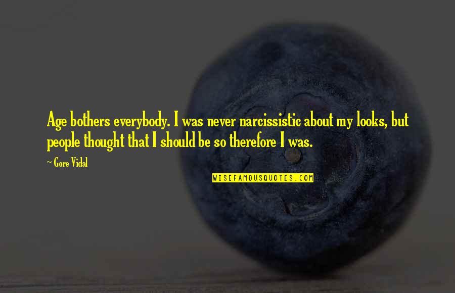 Narcissistic Quotes By Gore Vidal: Age bothers everybody. I was never narcissistic about