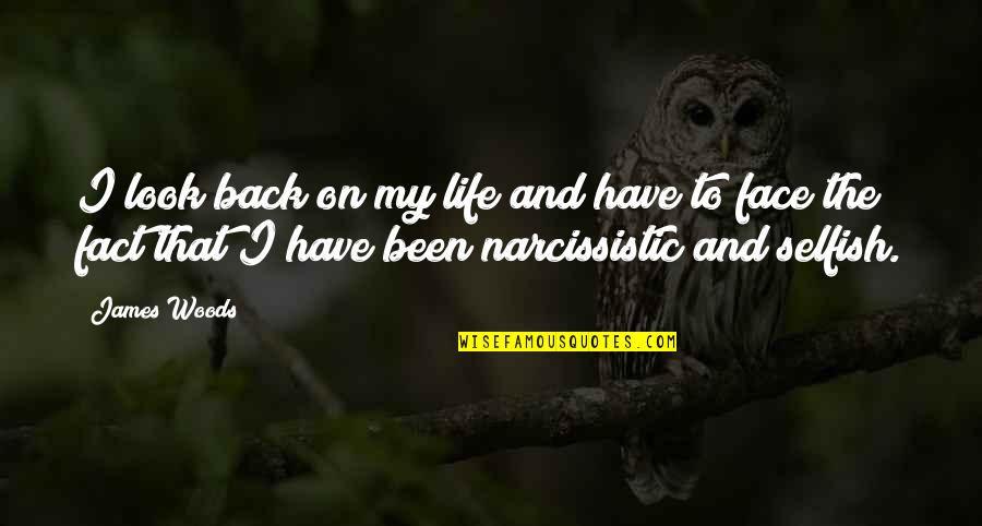 Narcissistic Quotes By James Woods: I look back on my life and have