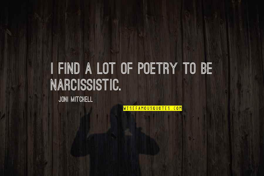 Narcissistic Quotes By Joni Mitchell: I find a lot of poetry to be