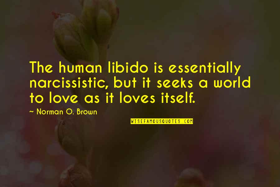 Narcissistic Quotes By Norman O. Brown: The human libido is essentially narcissistic, but it