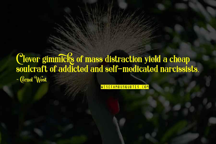 Narcissists Quotes By Cornel West: Clever gimmicks of mass distraction yield a cheap Narcissists Quotes By Cornel West: Clever gimmicks of mass distraction yield a cheap