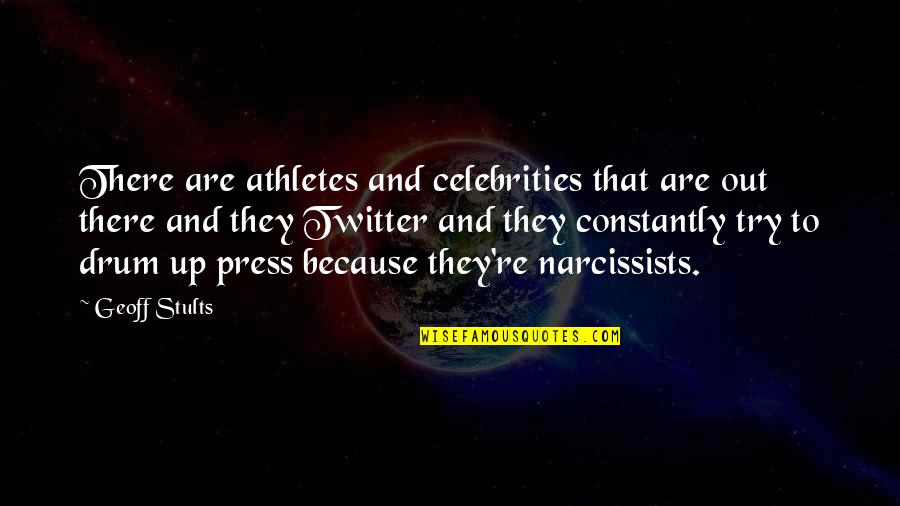 Narcissists Quotes By Geoff Stults: There are athletes and celebrities that are out
