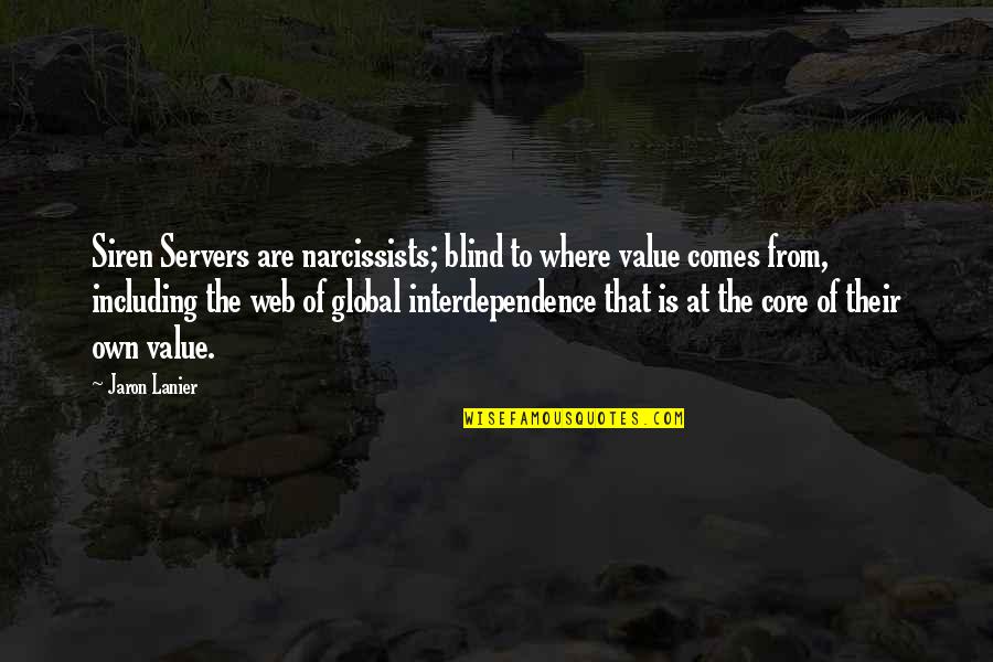 Narcissists Quotes By Jaron Lanier: Siren Servers are narcissists; blind to where value Narcissists Quotes By Jaron Lanier: Siren Servers are narcissists; blind to where value
