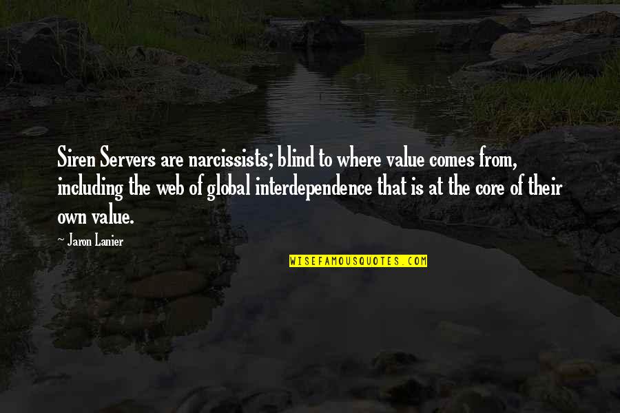 Narcissists Quotes By Jaron Lanier: Siren Servers are narcissists; blind to where value