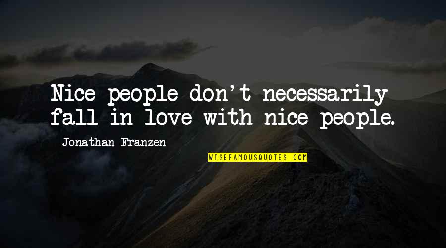 Narcissists Quotes By Jonathan Franzen: Nice people don't necessarily fall in love with Narcissists Quotes By Jonathan Franzen: Nice people don't necessarily fall in love with