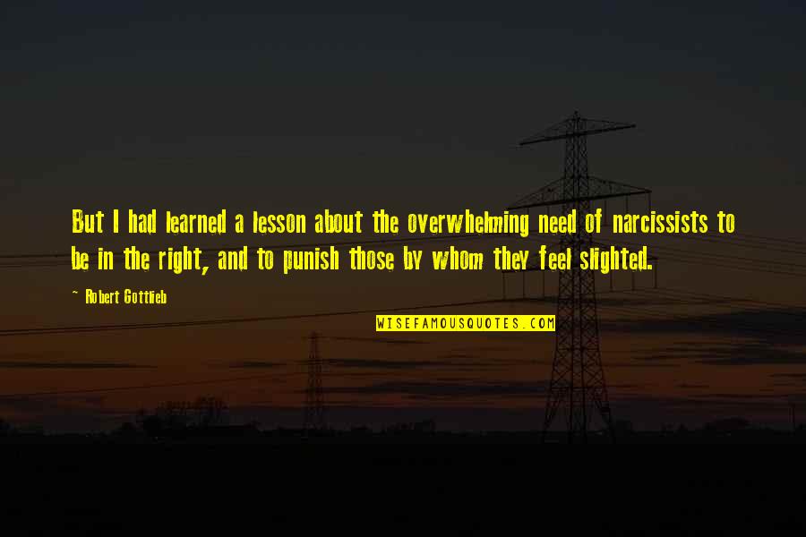 Narcissists Quotes By Robert Gottlieb: But I had learned a lesson about the