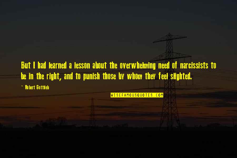 Narcissists Quotes By Robert Gottlieb: But I had learned a lesson about the Narcissists Quotes By Robert Gottlieb: But I had learned a lesson about the