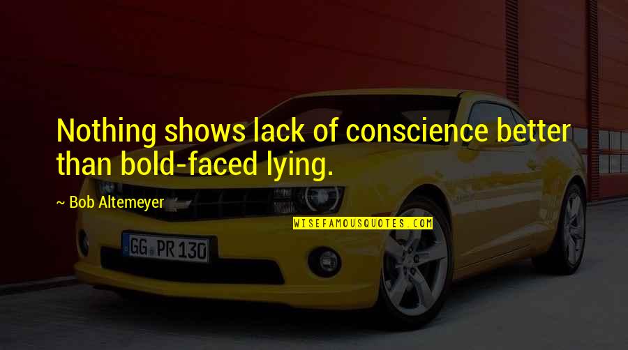 Narcissm Quotes By Bob Altemeyer: Nothing shows lack of conscience better than bold-faced